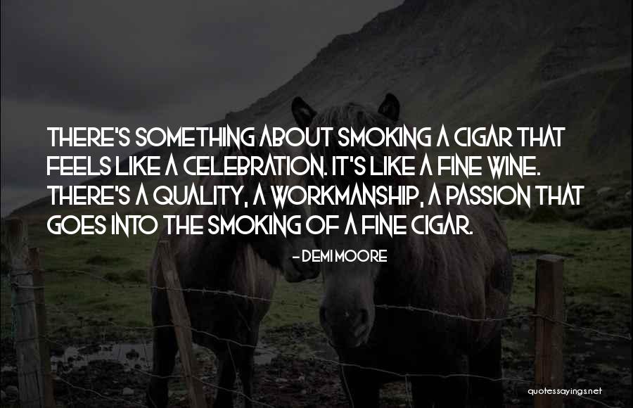 Cigar And Wine Quotes By Demi Moore Cigar And Wine Quotes By Demi Moore