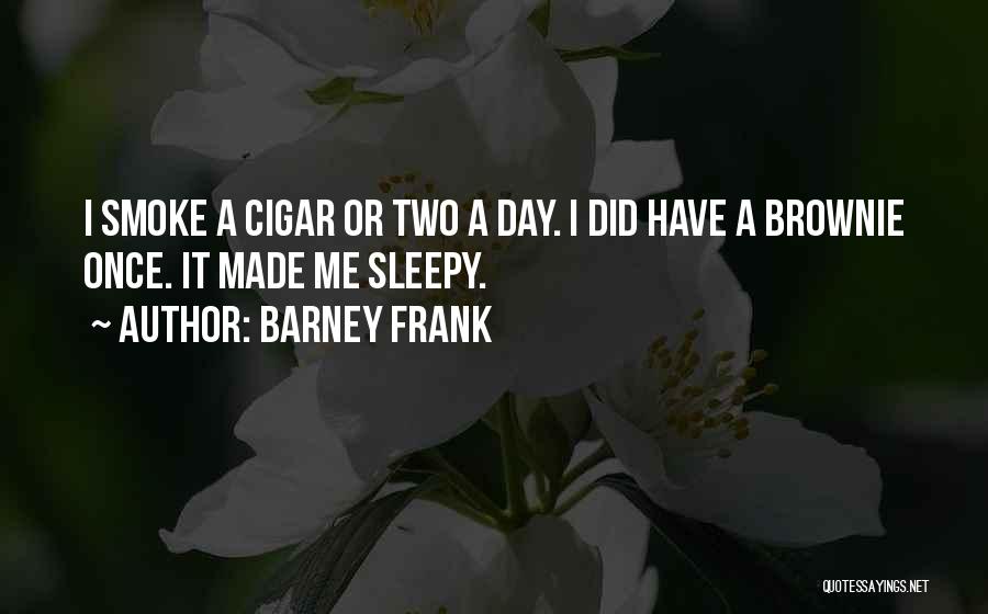 Cigar Quotes By Barney Frank