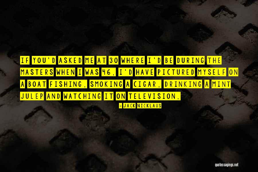 Cigar Smoking Quotes By Jack Nicklaus