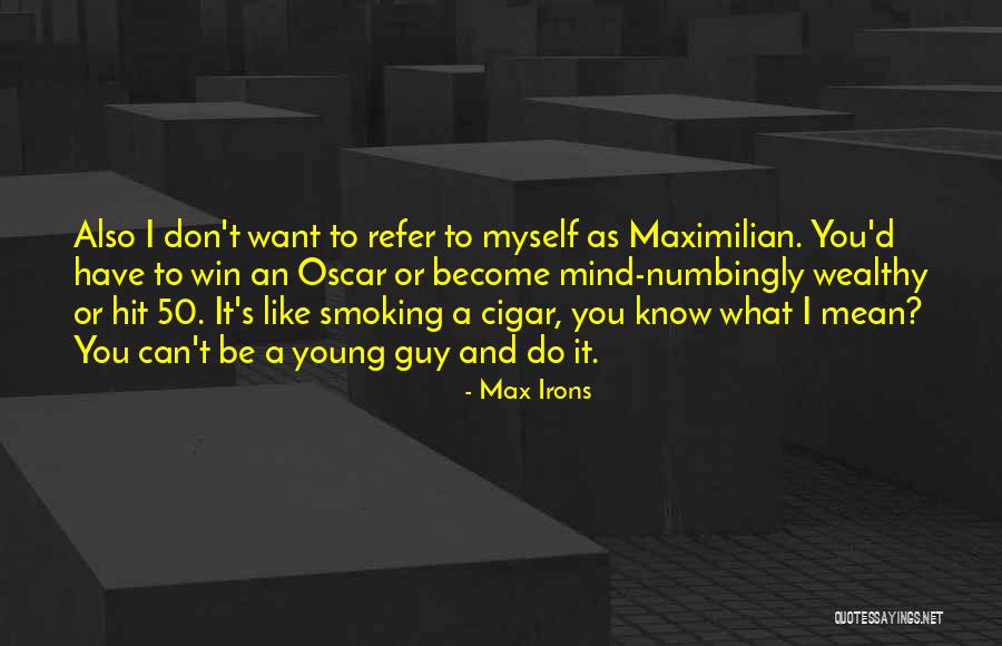 Cigar Smoking Quotes By Max Irons