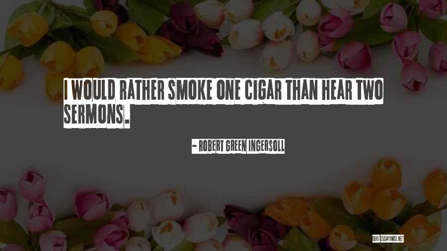 Cigar Smoking Quotes By Robert Green Ingersoll