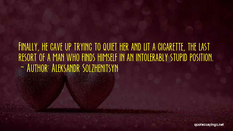 Cigarette Quotes By Aleksandr Solzhenitsyn