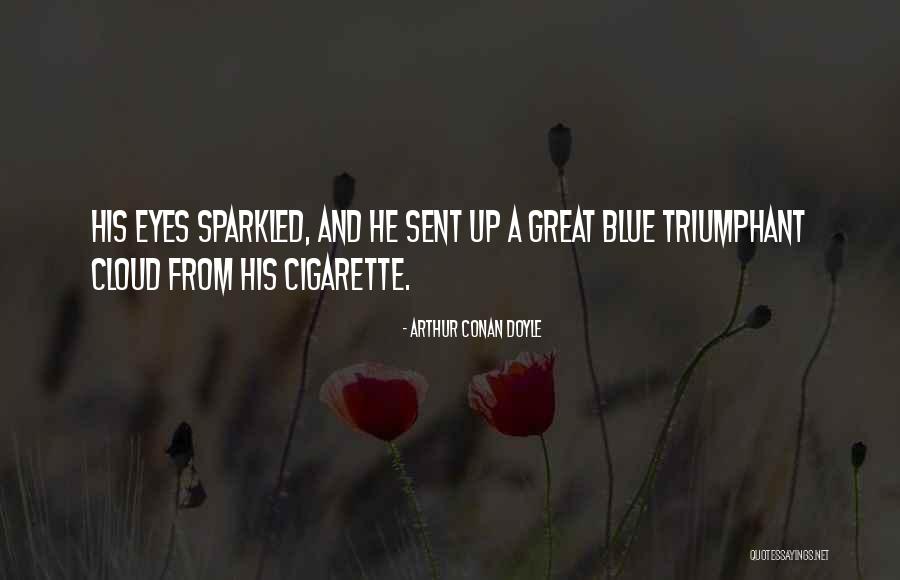 Cigarette Quotes By Arthur Conan Doyle