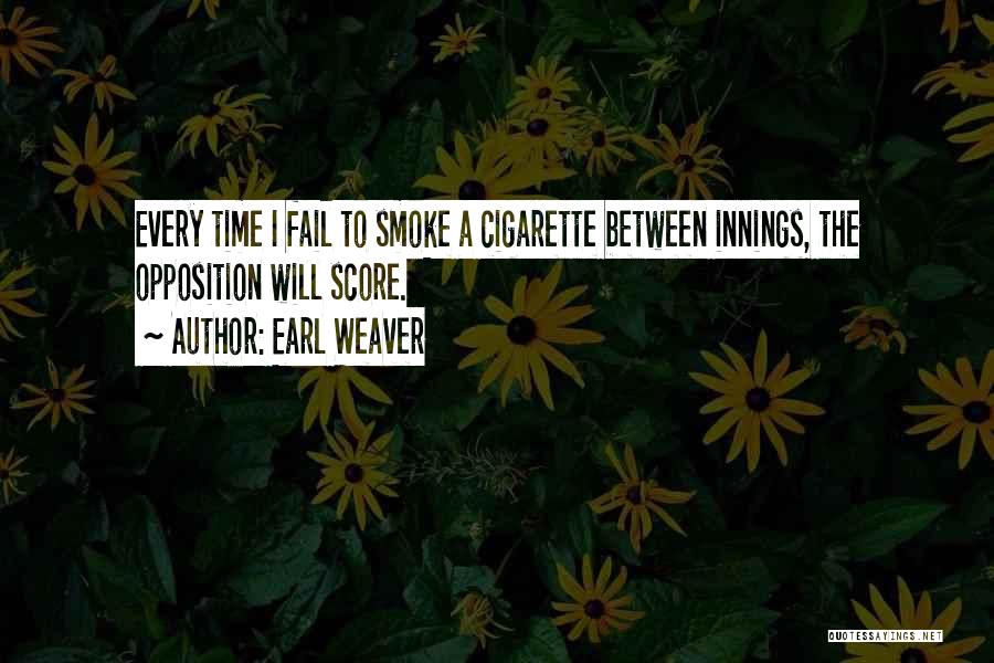 Cigarette Quotes By Earl Weaver