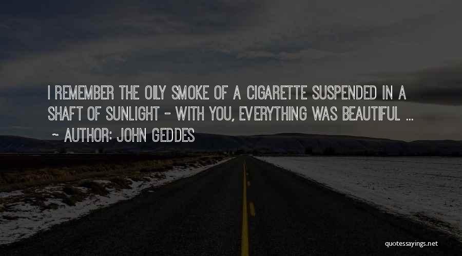 Cigarette Quotes By John Geddes