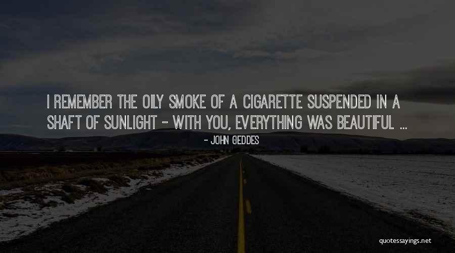 Cigarette Quotes By John Geddes