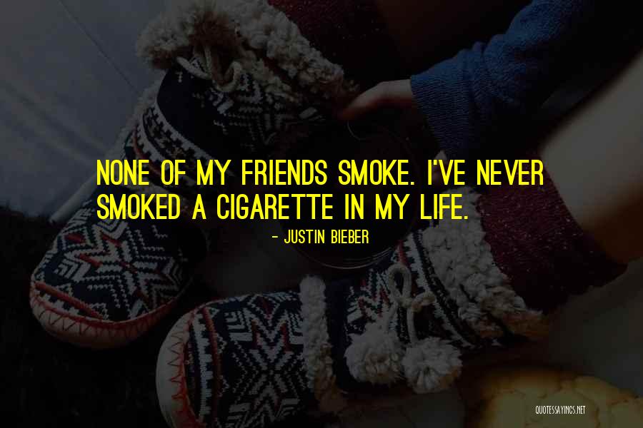 Cigarette Quotes By Justin Bieber