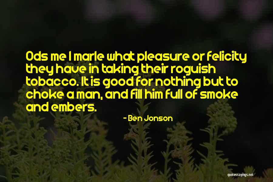 Cigarette Smoke Quotes By Ben Jonson