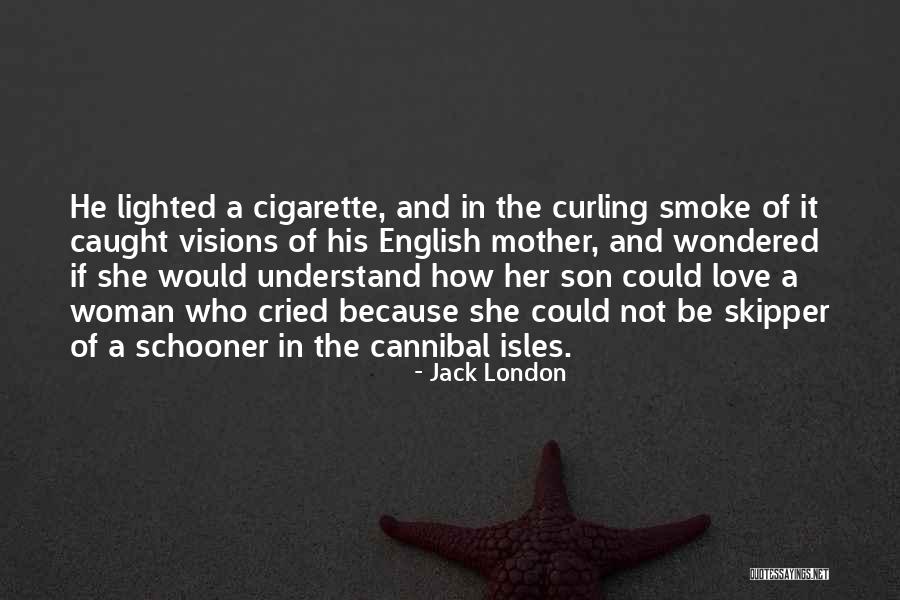 Cigarette Smoke Quotes By Jack London