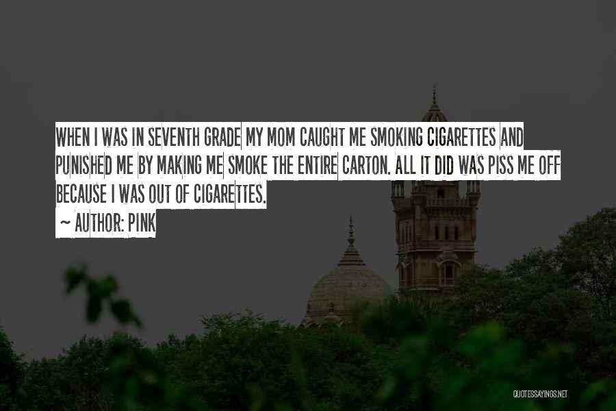 Cigarette Smoke Quotes By Pink