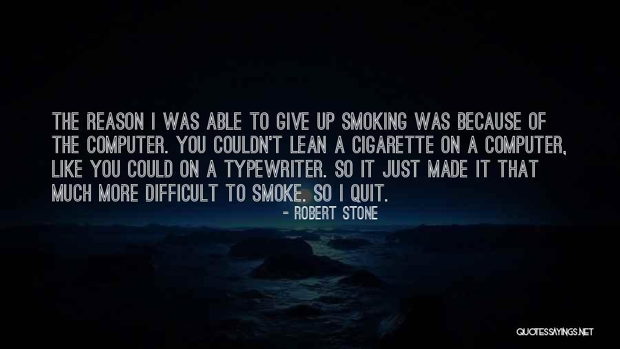 Cigarette Smoke Quotes By Robert Stone