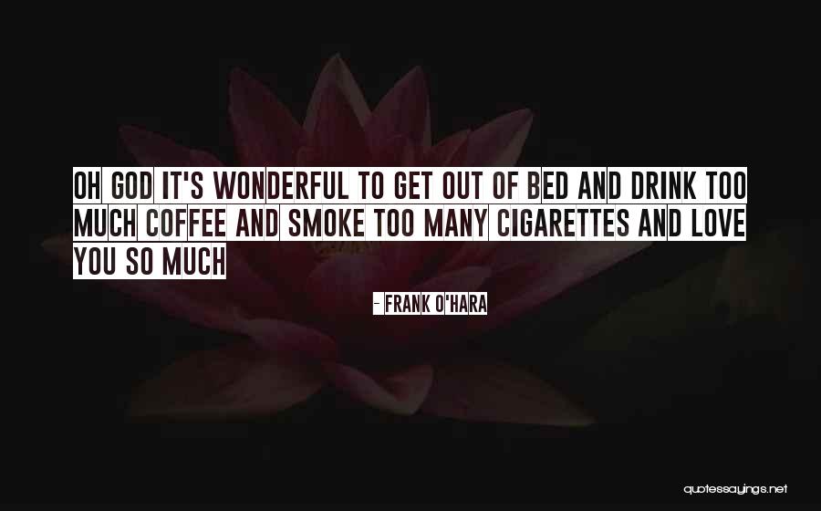 Cigarettes And Coffee Quotes By Frank O'Hara Cigarettes And Coffee Quotes By Frank O'Hara