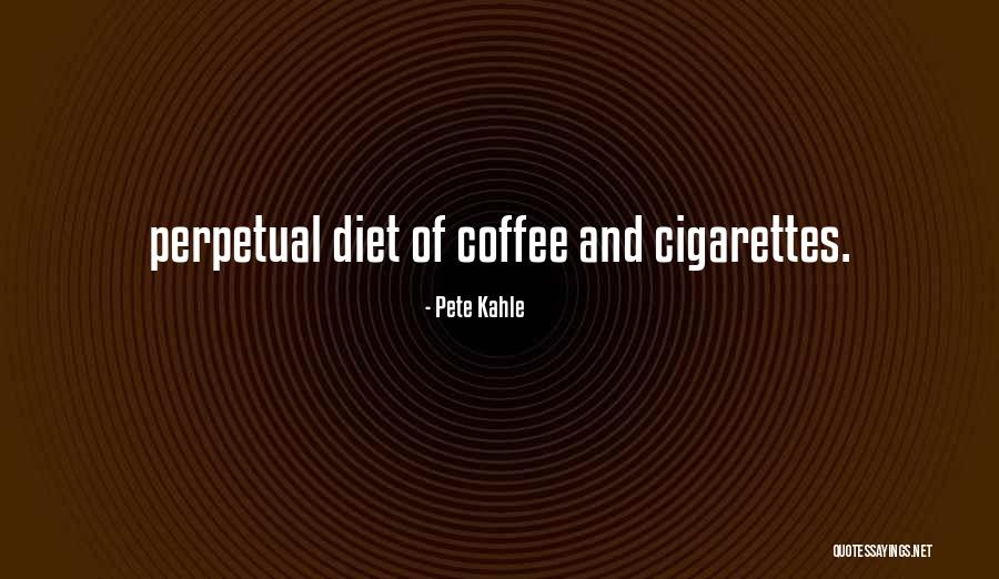 Cigarettes And Coffee Quotes By Pete Kahle Cigarettes And Coffee Quotes By Pete Kahle