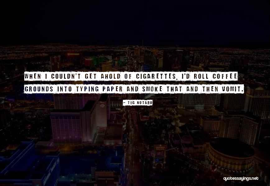 Cigarettes And Coffee Quotes By Tig Notaro Cigarettes And Coffee Quotes By Tig Notaro
