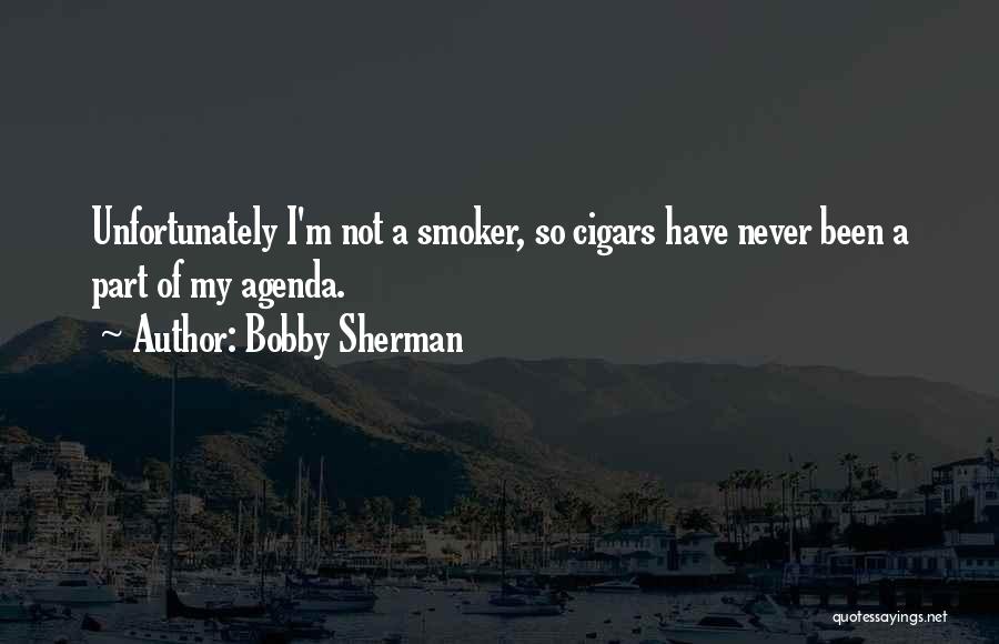 Cigars Quotes By Bobby Sherman