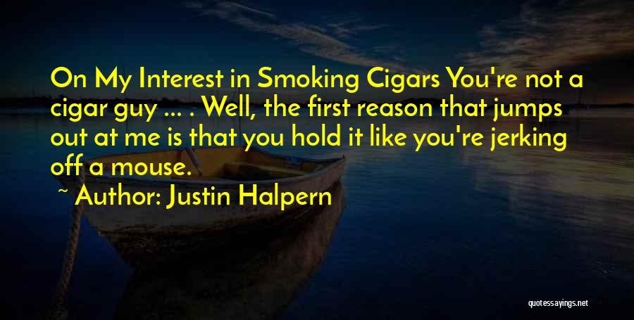 Cigars Quotes By Justin Halpern