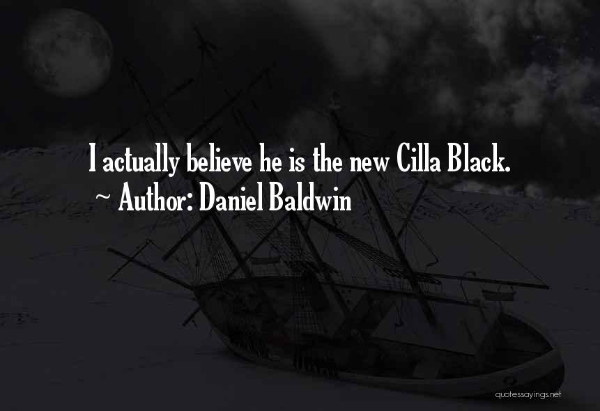 Cilla Quotes By Daniel Baldwin