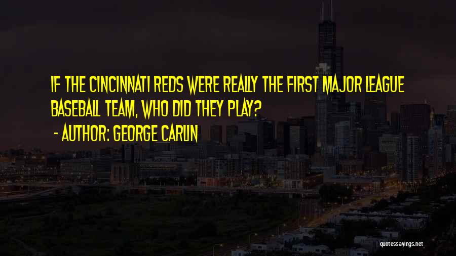 Cincinnati Reds Quotes By George Carlin