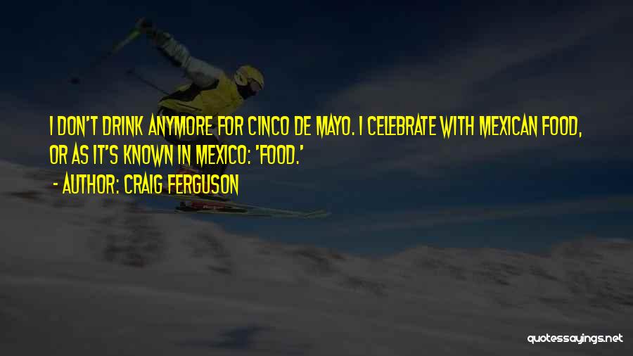 Cinco De Mayo Quotes By Craig Ferguson