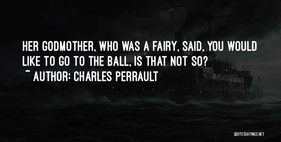 Cinderella Fairy Godmother Quotes By Charles Perrault