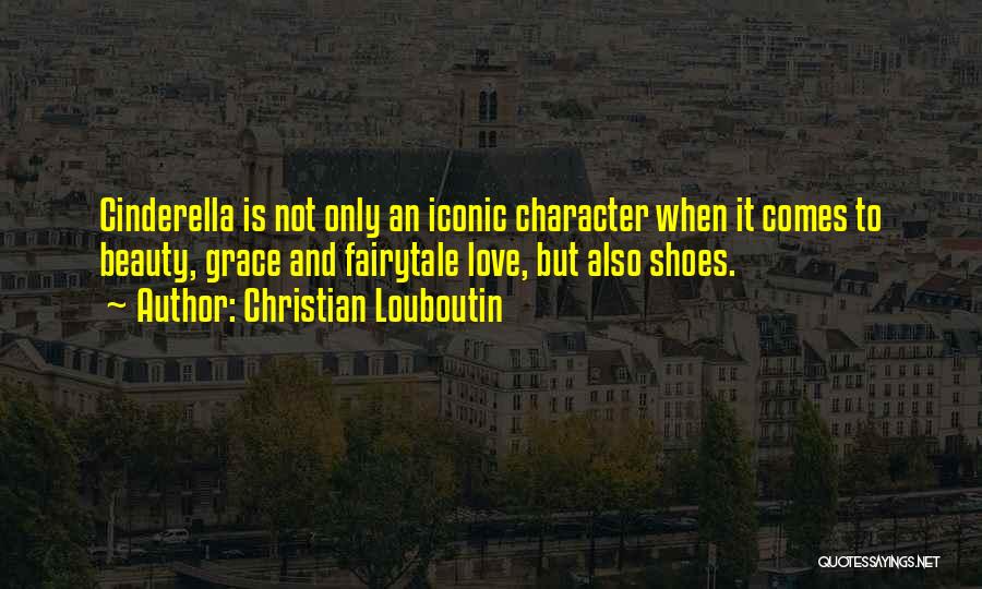 Cinderella Love Quotes By Christian Louboutin