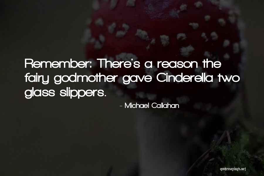 Cinderella Slippers Quotes By Michael Callahan