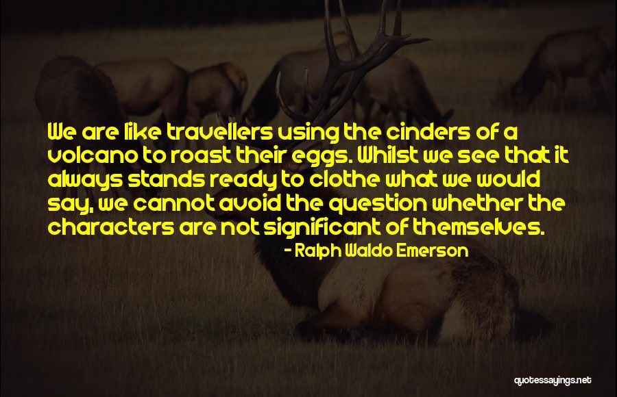 Cinders Quotes By Ralph Waldo Emerson Cinders Quotes By Ralph Waldo Emerson