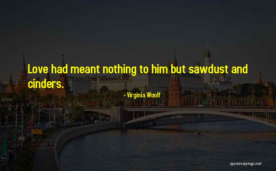 Cinders Quotes By Virginia Woolf Cinders Quotes By Virginia Woolf