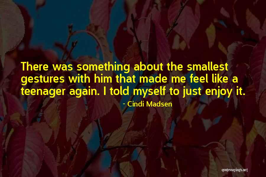 Cindi Madsen Quotes 1533756