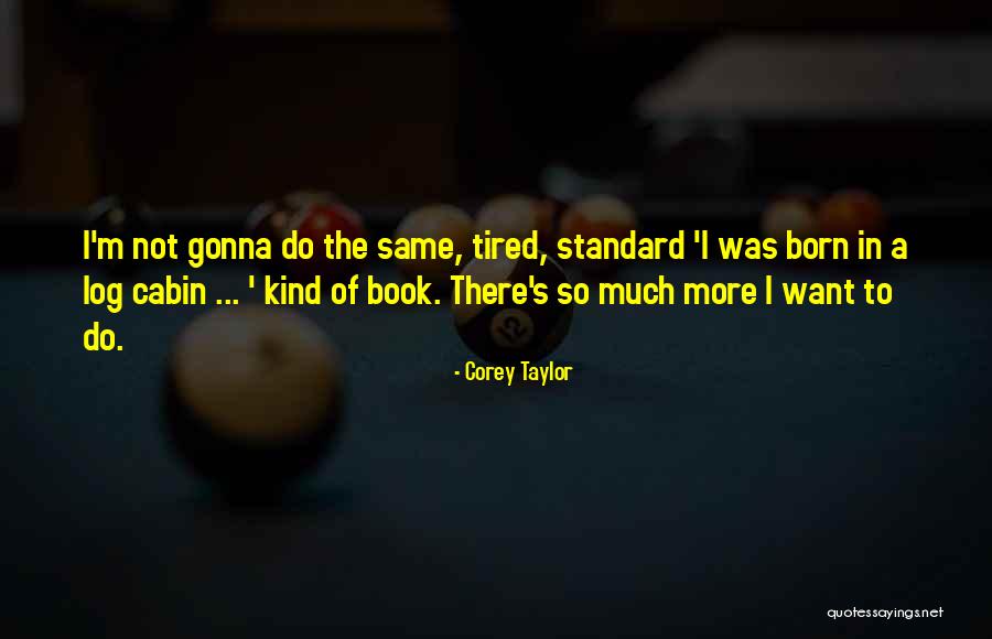 Cine Nyms Quotes By Corey Taylor Cine Nyms Quotes By Corey Taylor