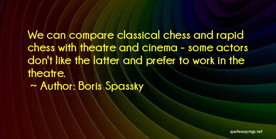 Cinema And Theatre Quotes By Boris Spassky