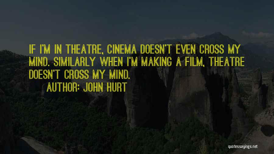 Cinema And Theatre Quotes By John Hurt