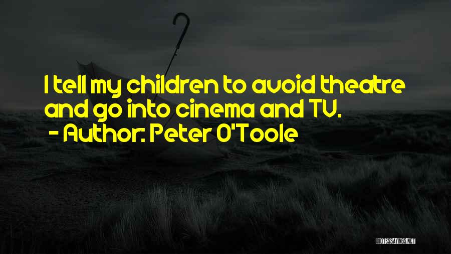 Cinema And Theatre Quotes By Peter O'Toole