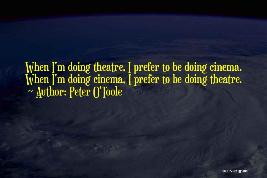 Cinema And Theatre Quotes By Peter O'Toole