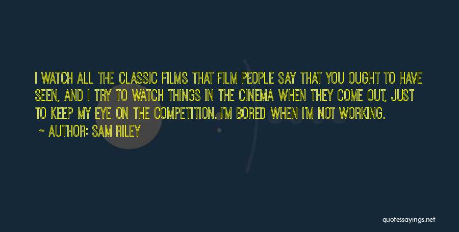 Cinema Film Quotes By Sam Riley