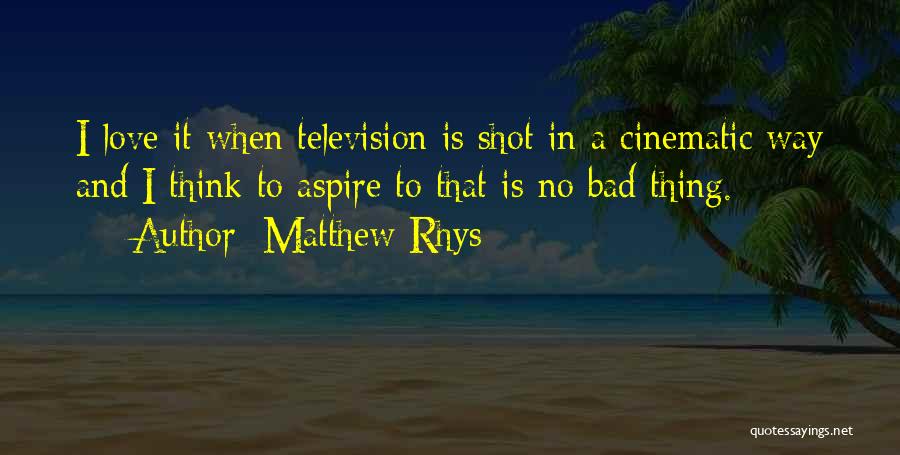 Cinematic Love Quotes By Matthew Rhys