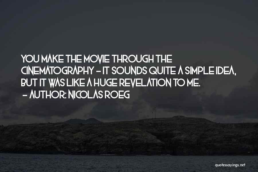 Cinematography Quotes By Nicolas Roeg