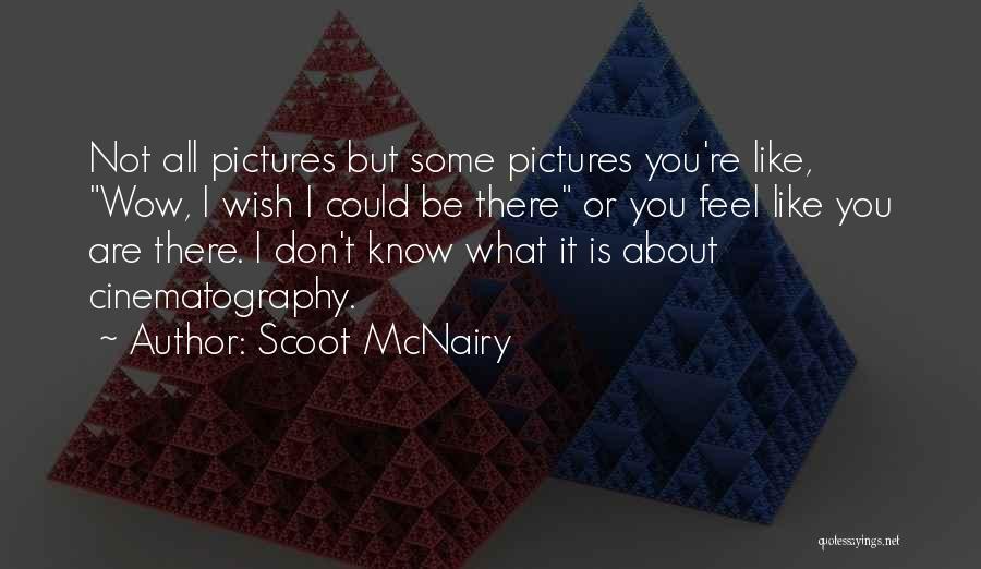Cinematography Quotes By Scoot McNairy