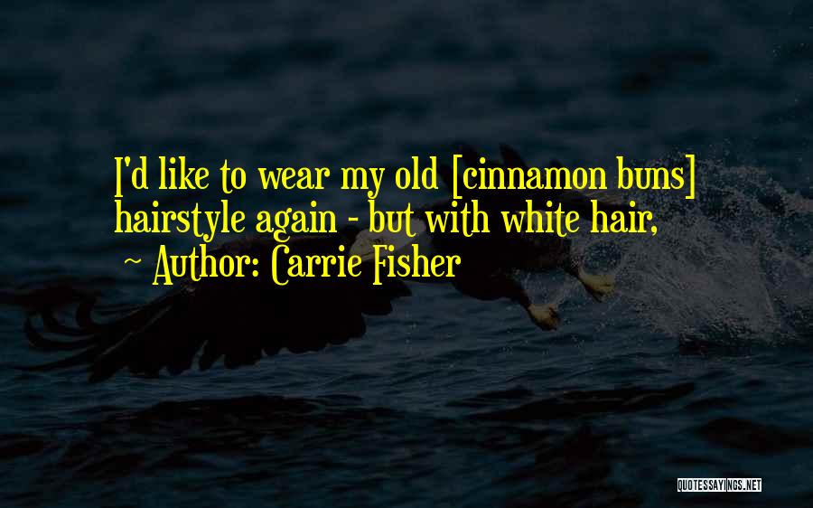 Cinnamon Buns Quotes By Carrie Fisher