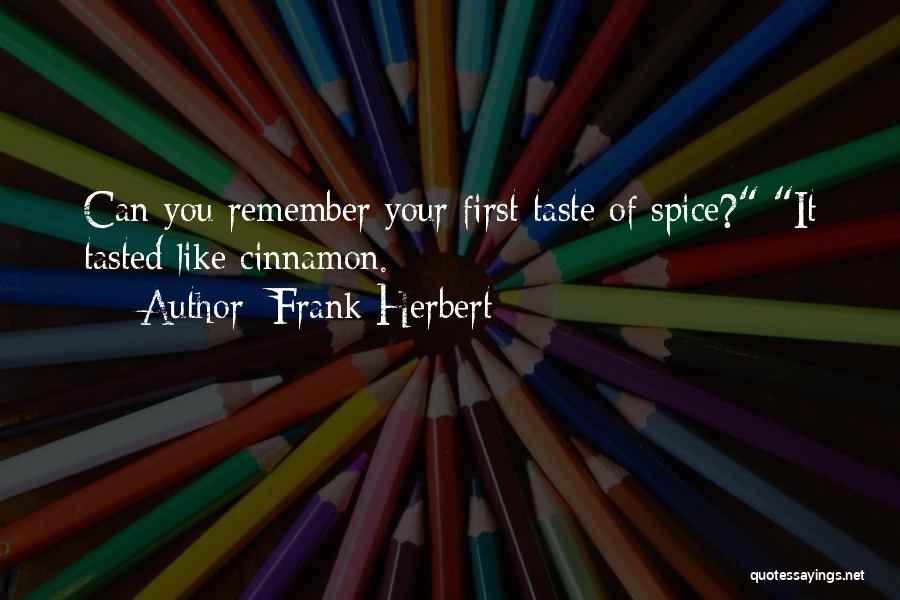 Cinnamon Spice Quotes By Frank Herbert