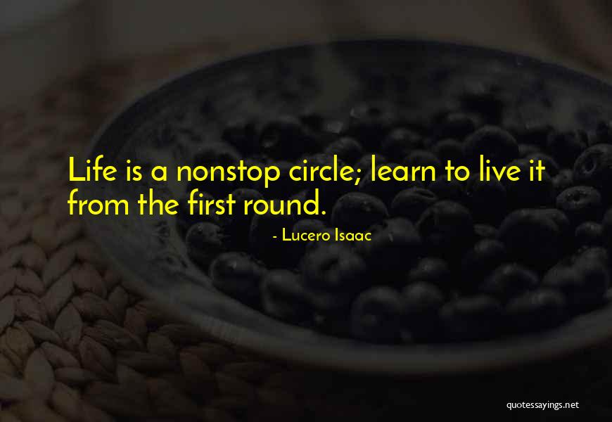 Circle Of Life Learn Quotes By Lucero Isaac