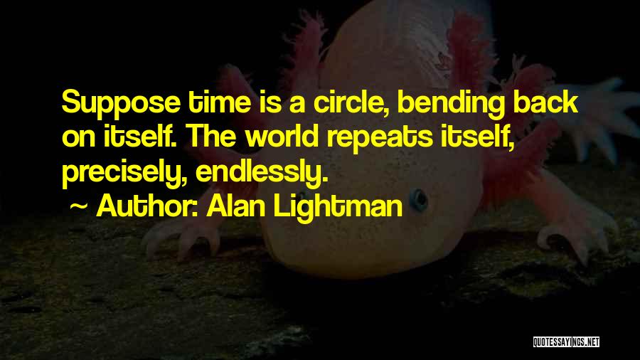 Circle Time Quotes By Alan Lightman