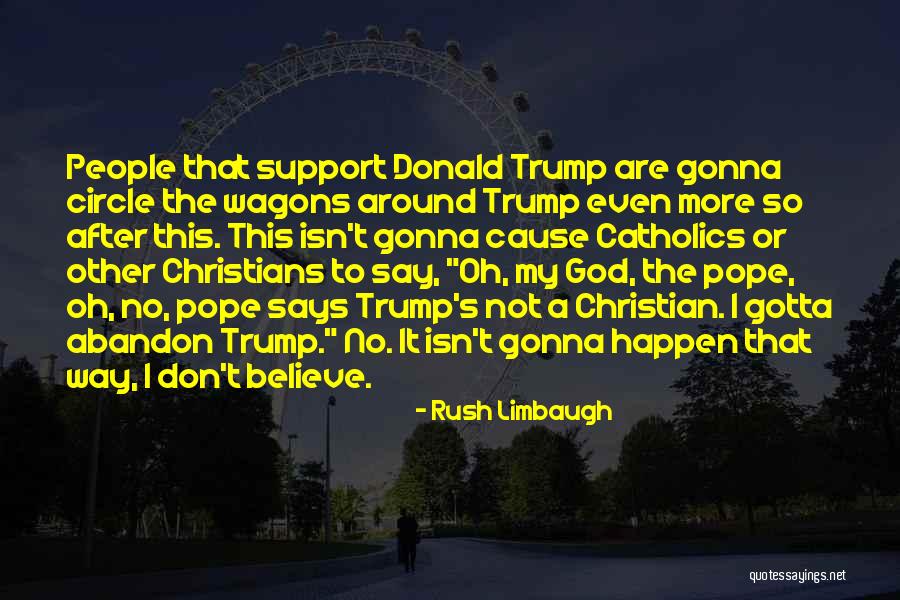 Circle Your Wagons Quotes By Rush Limbaugh Circle Your Wagons Quotes By Rush Limbaugh