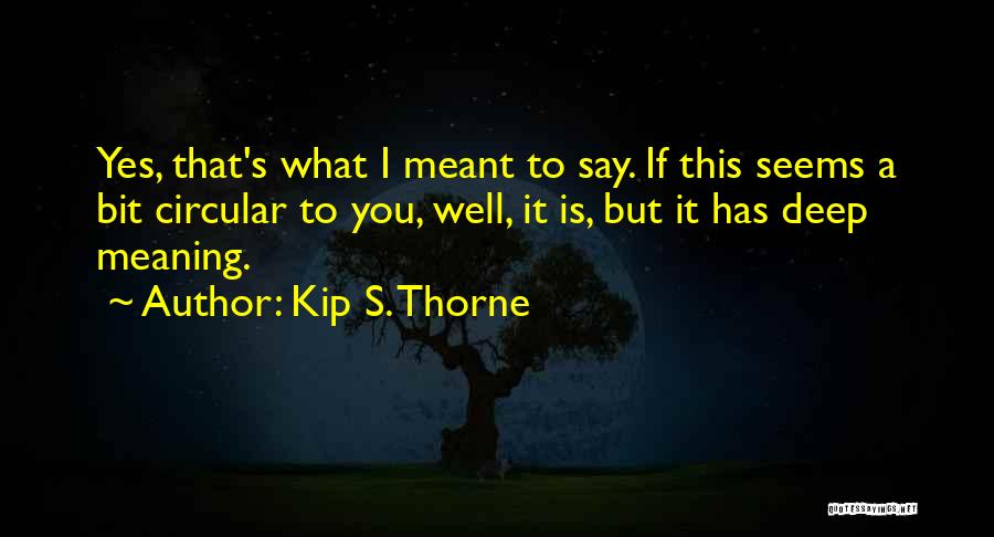 Circularity Quotes By Kip S. Thorne