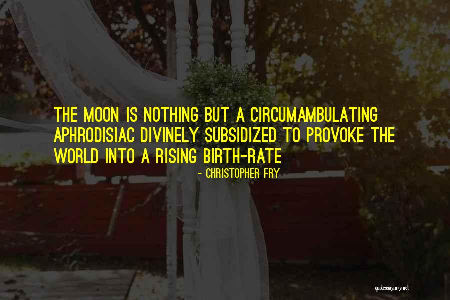 Circumambulating Quotes By Christopher Fry Circumambulating Quotes By Christopher Fry