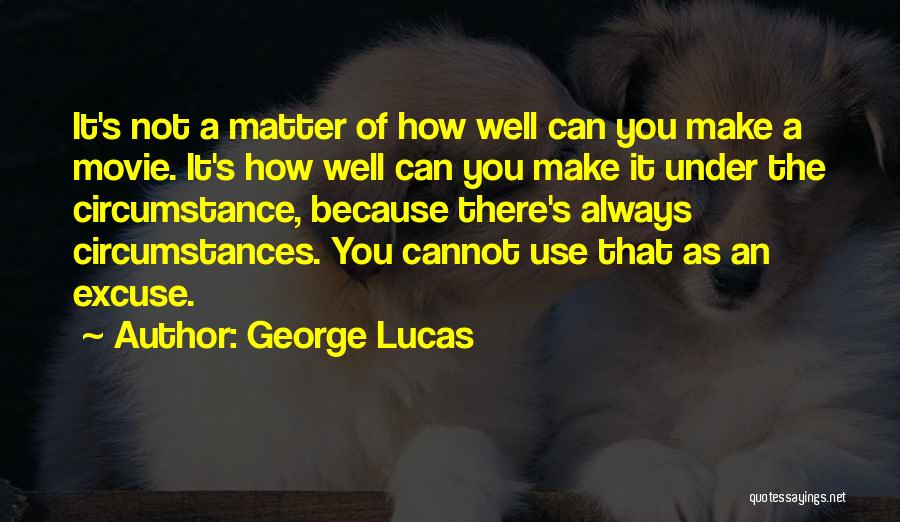 Circumstance Movie Quotes By George Lucas