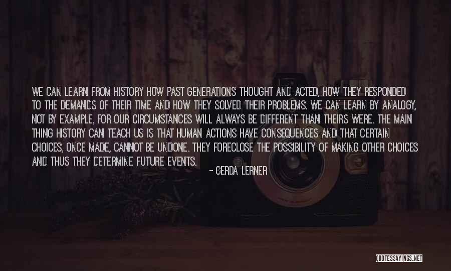 Circumstances And Consequences Quotes By Gerda Lerner Circumstances And Consequences Quotes By Gerda Lerner