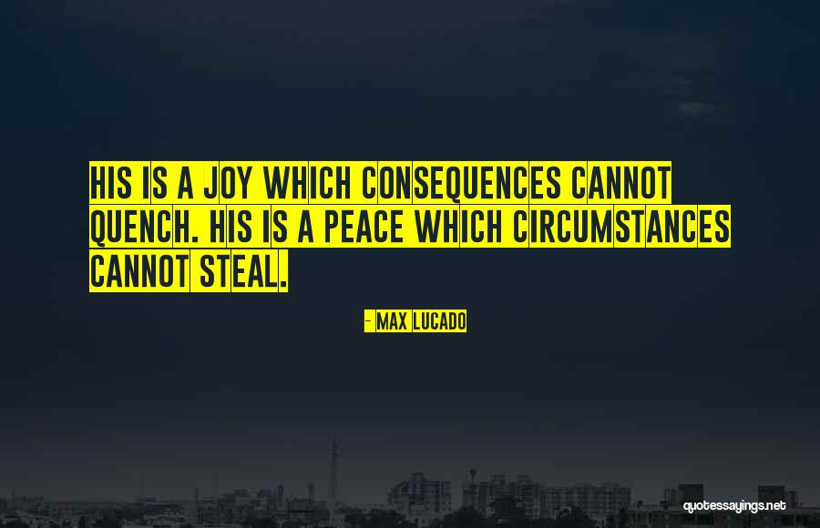 Circumstances And Consequences Quotes By Max Lucado Circumstances And Consequences Quotes By Max Lucado