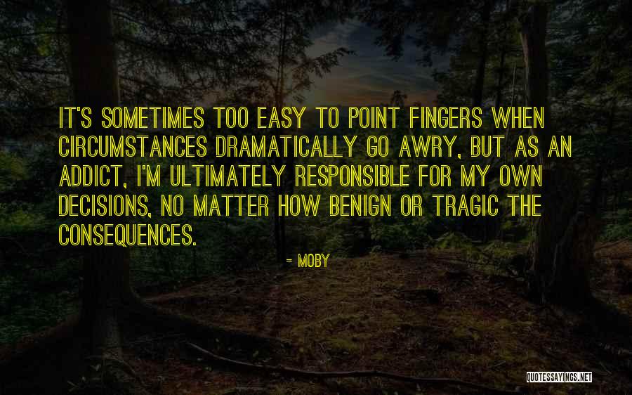 Circumstances And Consequences Quotes By Moby Circumstances And Consequences Quotes By Moby