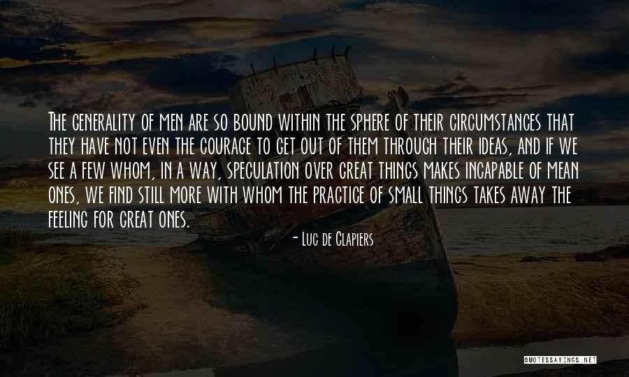 Circumstances And Ideas Quotes By Luc De Clapiers Circumstances And Ideas Quotes By Luc De Clapiers